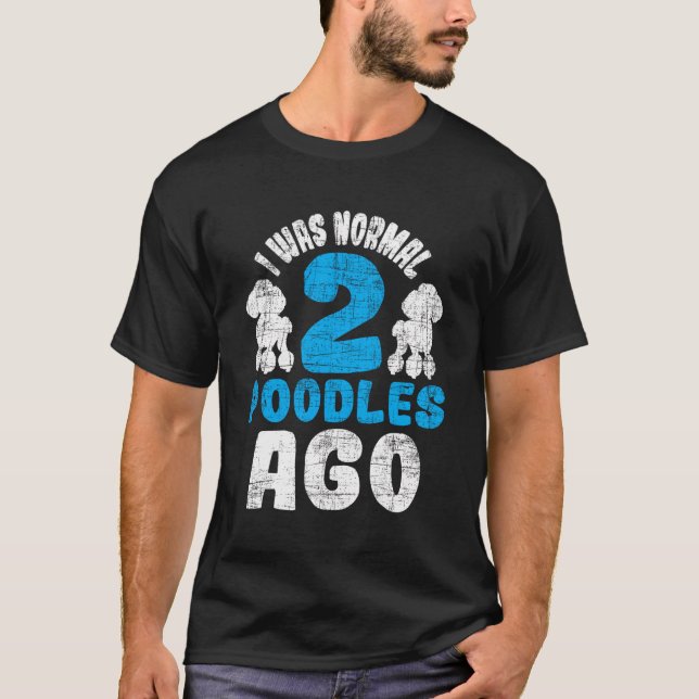 T-shirt J'Étais Normal Il Y A 2 Poodles - Propriétaire De  (Devant)
