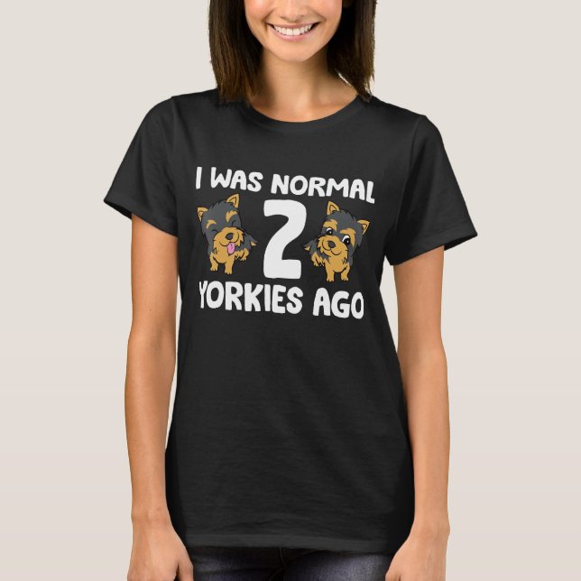 T-shirt J'Étais Normal Il Y A 2 Yorkies (Devant)