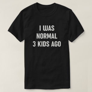 T-shirt J'Étais Normal Il Y A 3 Enfants - Drôle Maman Vie