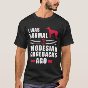 T-shirt J'Étais Normal Il Y A 3 Rhodesian Ridgebacks