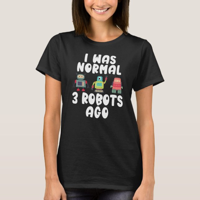 T-shirt J'étais normal il y a 3 robots (Devant)