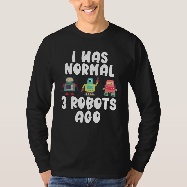 T-shirt J'étais normal il y a 3 Robots   Robotique (Devant)