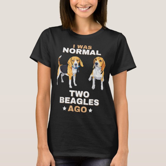 T-shirt J'Étais Normal Il Y A Deux Beagles Funny Dog Lover (Devant)