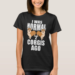 T-shirt J'Étais Normal Il Y A Deux Corgis