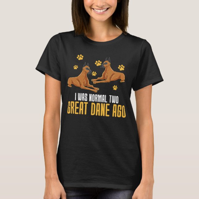 T-shirt J'Étais Normal Il Y A Deux Grands Danois (Devant)