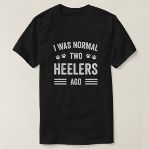 T-shirt J'Étais Normal Il Y A Deux Heelers Typographie Hee