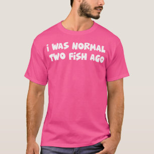T-shirt J'étais Normal Il y a Deux Poissons
