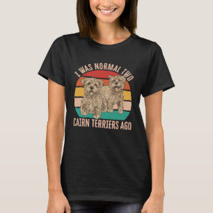 T-shirt J'Étais Normal Il Y A Deux Terriers De Cairn