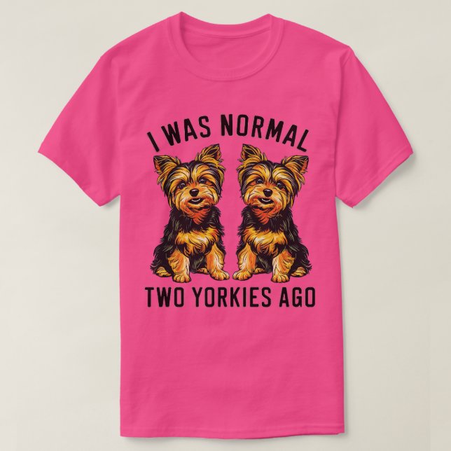 T-shirt j'étais normal il y a deux yorkies (Design devant)