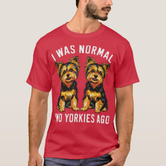 T-shirt j'étais normal il y a deux yorkies 1