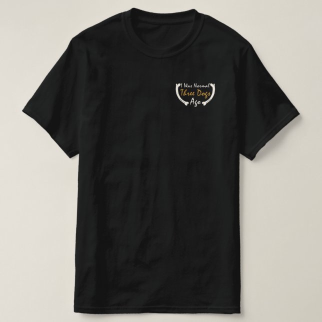 T-shirt J'Étais Normal Il Y A Trois Chiens (Design devant)