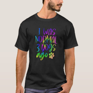 T-shirt J'Étais Normal Il Y A Trois Chiens Tie Dye Chien P