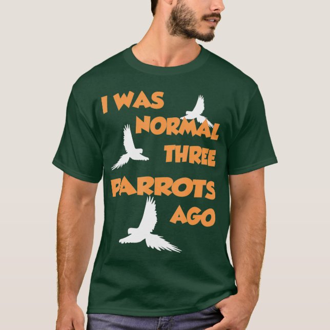 T-shirt J'Étais Normal Il Y A Trois Perroquets - Parrot (Devant)