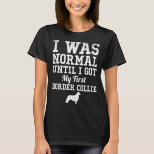 T-shirt J'étais normal jusqu'à ce que j'aie obtenu mon