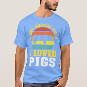 T-shirt J'Étais Normal Jusqu'À Ce Que J'Aime Les Animaux D