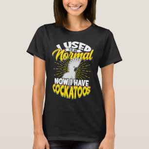 T-shirt J'Étais Normal Maintenant J'Ai Un Parapluie Cockat