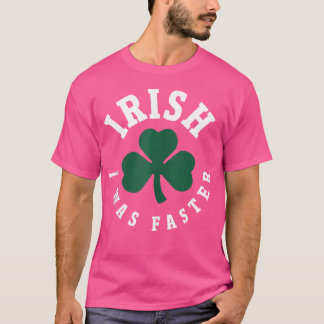 T-shirt J'étais Plus Rapide Drôle Course St Patrick Fête
