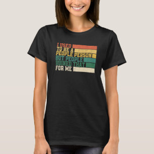T-shirt J'Étais Une Personne, Mais Les Gens Ont Ruiné.