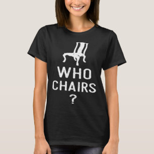 T-shirt Jeu de mots Qui chaises qui s'intéresse Humour sar
