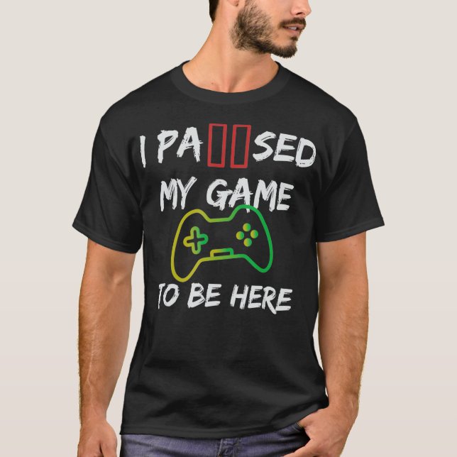 T-shirt Jeu Vidéo J'Ai Suspendu Mon Jeu Pour Être Ici Pour (Devant)