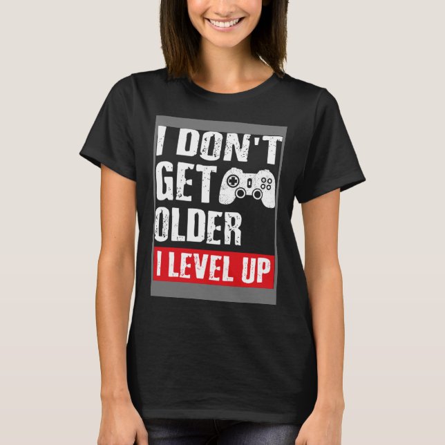 T-shirt Jeu Vidéo Je ne deviens pas plus âgé Je Niveau Up  (Devant)