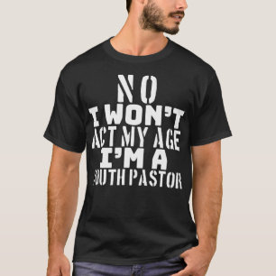 T-shirt Jeune Pasteur Drôle Je n'agirai pas Mon Age Christ