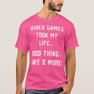 T-shirt Jeux Vidéo A Pris Ma Vie Jeu Drôle 