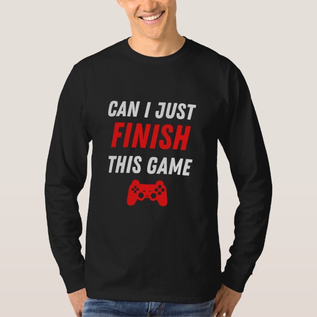 T-shirt Jeux Vidéo amusant Puis-je juste finir ce jeu (Devant)