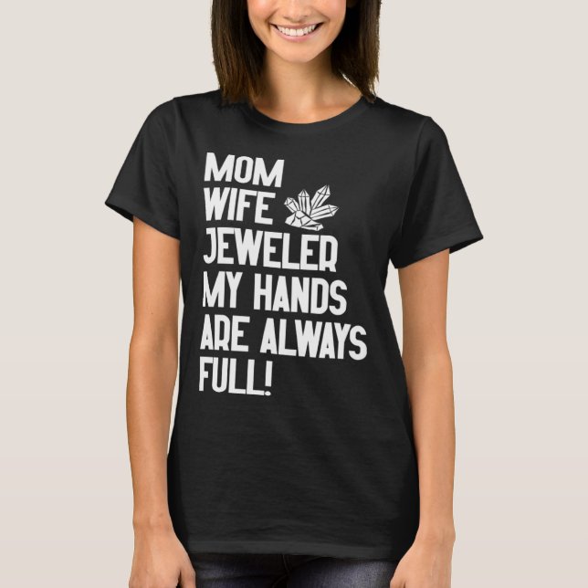 T-shirt Jewelry Jeweler Mom Wife My Hands Are Always Full (Devant)