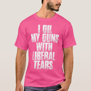 T-shirt J'Huile Mes Armes Avec Des Larmes Libérales Drôle