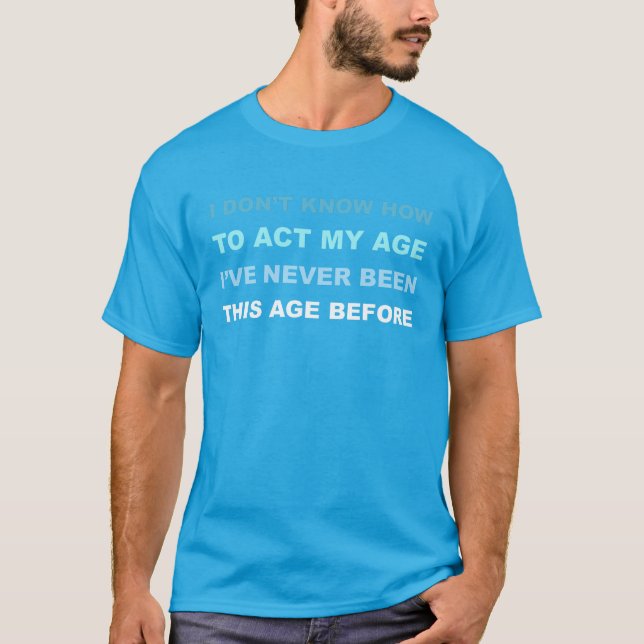 T-shirt J'ignore comment faire mon âge. T-shirt. (Devant)