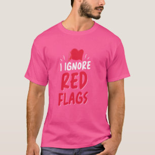 T-shirt J'Ignore Les Drapeaux Rouges Mème Drôle Blague Drô