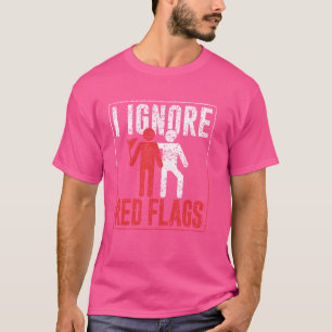 T-shirt J'Ignore Red Flags Funny meme Plaisanter Red Flag