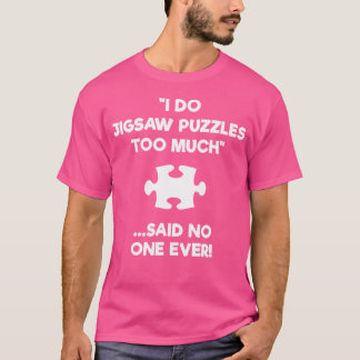 T-shirt Jigsaw Puzzle 	 Gift - Too Much