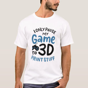 T-shirt J'Interrompt Mon Jeu À Imprimer En 3D Seulement