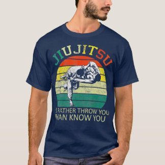 T-shirt Jiu Jitsu Id Rather Throw You Than You Know You