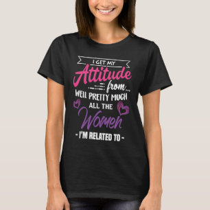 T-shirt J'Obtiens Mon Attitude De Bien Toutes Les Femmes J