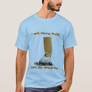 T-shirt J'obtiens plus de bout, qu'oh le cendrier !