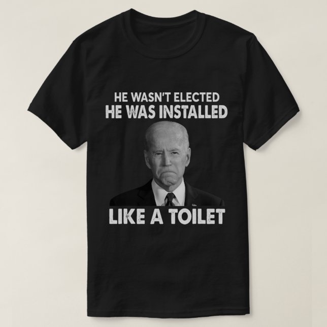 T-shirt Joe Biden a été élu Il a été installé comme un T (Design devant)