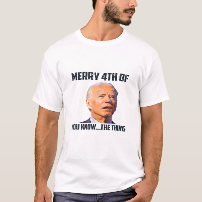 T-shirt Joe Biden Joyeux 4E D'Entre Vous Savez...La Chose (Devant)