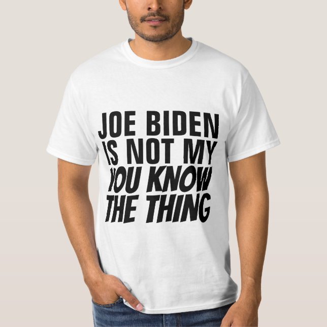 T-SHIRT JOE BIDEN N'EST PAS MON VOUS CONNAISSEZ LA CHOSE ( (Devant)
