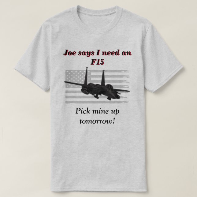 T-shirt Joe Dit Que J'Ai Besoin D'Un F15  (Design devant)