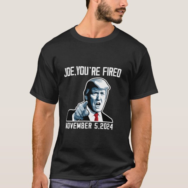 T-shirt Joe Vous êtes licencié 2024 Elect Donald Trump Mag (Devant)