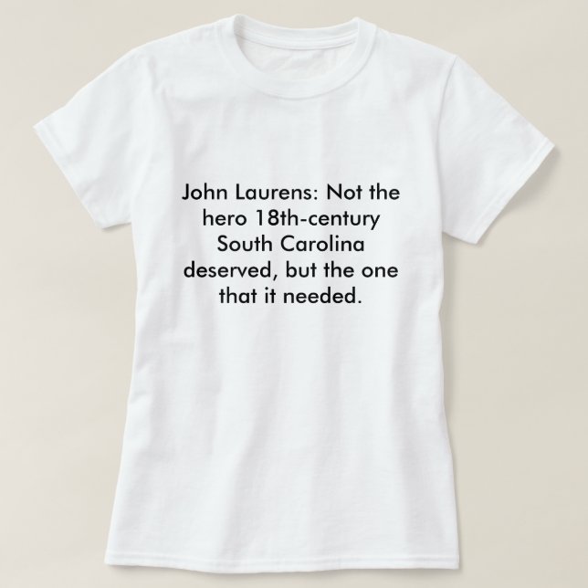 T-shirt John Laurens : Pas le Sc de héros mérité (Design devant)