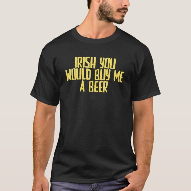 T-shirt Joke Sarcastic Irish Vous Me Achèteriez Une Bière (Devant)