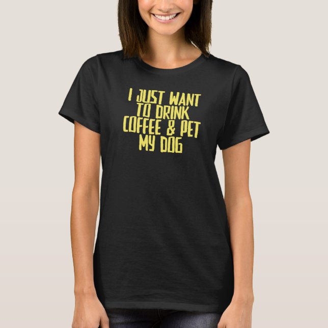 T-shirt Joke Sarcastic Je Veux Juste Boire Café & Pet M (Devant)