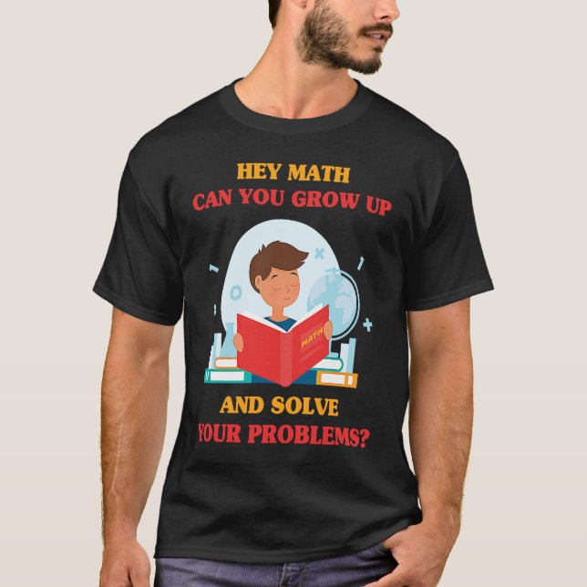 T-shirt Jokes  Hey Math Can You Grow Up And Solve Your Pro (Devant)