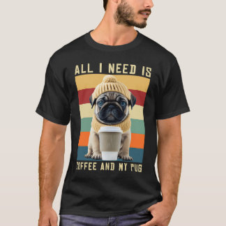 T-shirt Joli chien Pug disant Tout ce dont j'ai besoin, c'