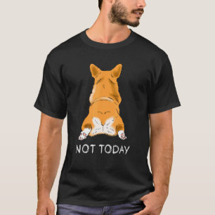 T-shirt Joli derrière de Corgi Chien Pas aujourd'hui Ani