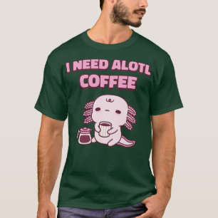 T-shirt Joli Fatigué Axolotl J'Ai Besoin De Café Alotl Fun